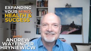 Read more about the article Expanding Your Mind, Health & Success with Andrew Wayfinder Hryniewicw #044